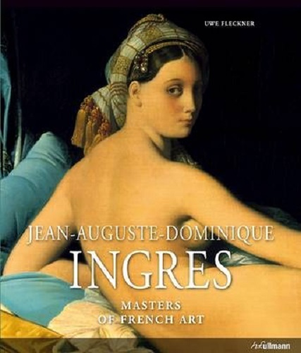J.A.D. Ingres Masters of French Art by Uwe Fleckner