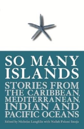 So Many Islands Stories from the Caribbean, Mediterranean, Indian,Pacific Oceans