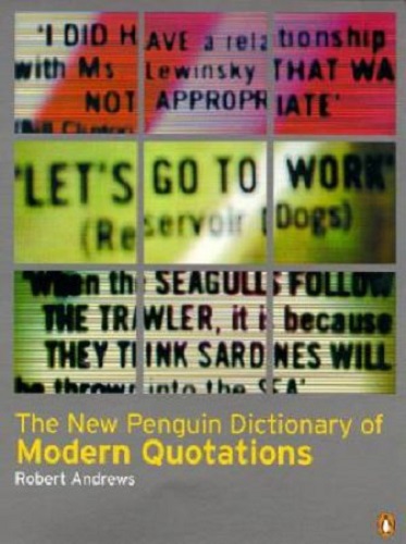 The New Penguin Dictionary of Modern Quotations by Robert Andrews