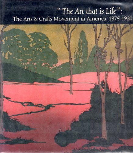 The Art That Is Life The Arts And Crafts Movement In America, 1875-1920