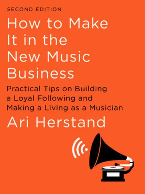How To Make It in the New Music Business by Ari Herstand 2nd Edition