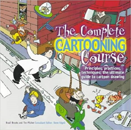 The Complete Cartooning Course Principles, Practices, Techniques
