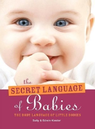 The Secret Language of Babies The Body Language of Little Bodies