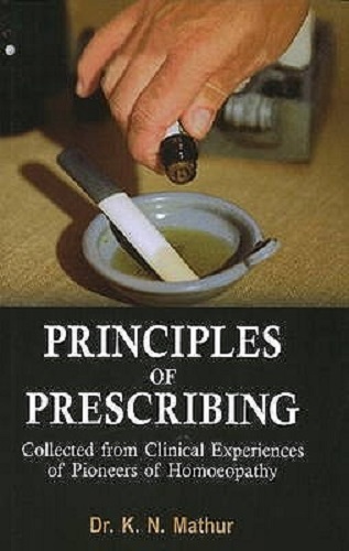 Principles of Prescribing Clinical Experiences of Pioneers of Homoeopathy