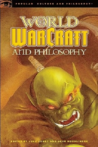 World of Warcraft and Philosophy Wrath of the Philosopher King