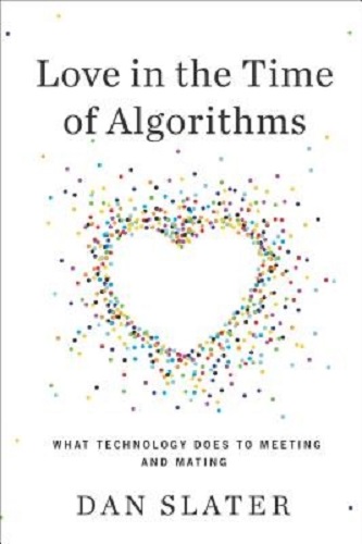 Love in the Time of Algorithms What Technology Does For Meeting and Dating