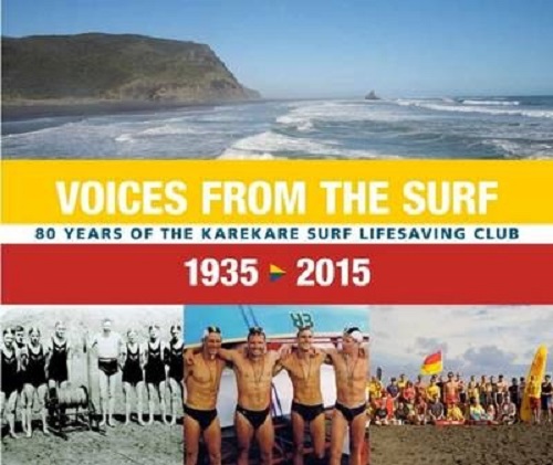 Voices from the Surf 80 Years of the Karekare Surf Lifesaving Club 1935-2015