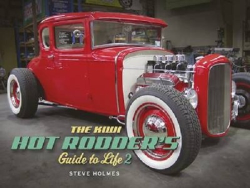 The Kiwi Hot Rodder's Guide to Life 2 By Steve Holmes