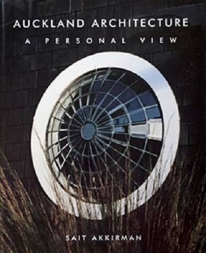 Auckland Architecture A Personal View by Sait Akkirman
