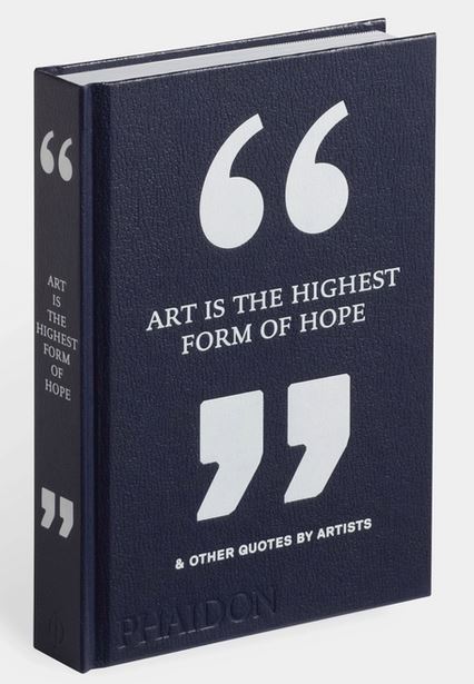 Art Is the Highest Form of Hope & Other Quotes by Artists