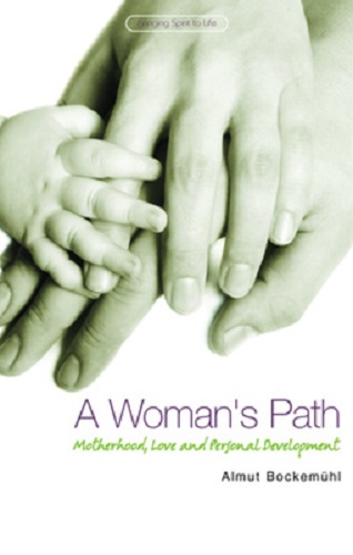 A Woman's Path Motherhood, Love and Personal Development by Almut Bockemuhl