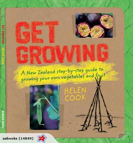 Get Growing: Growing Your Own Veges & Fruit NZ by Helen Cook