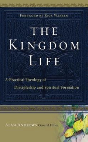 The Kingdom Life A Practical Theology of Discipleship and Spiritual Formation