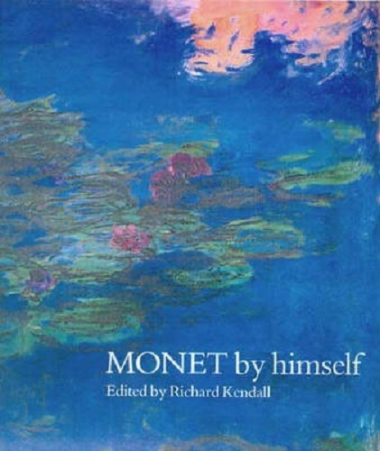 Monet By Himself Edited by Richard Kendall
