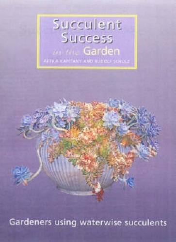 Succulent Success in the Garden By Attila Kapitany, Rudolf Schulz