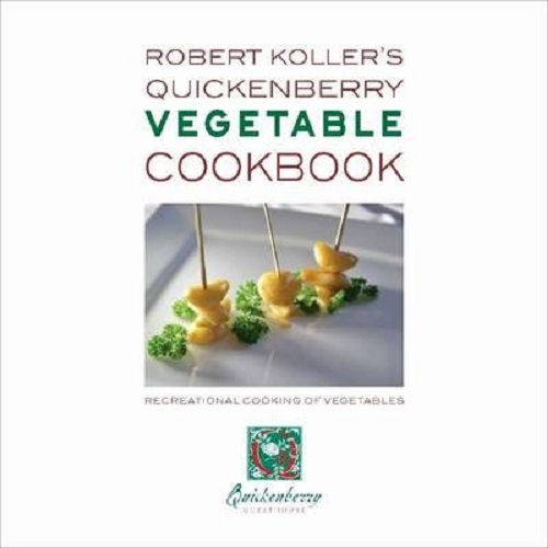 Robert Koller's Quickenberry Vegetable Cookbook Recreational Cooking of Veges