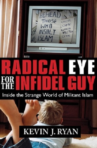 Radical Eye for the Infidel Guy Inside the Strange World of Militant Islam