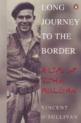 Long Journey to the Border A Life of John Mulgan by Vincent O'Sullivan