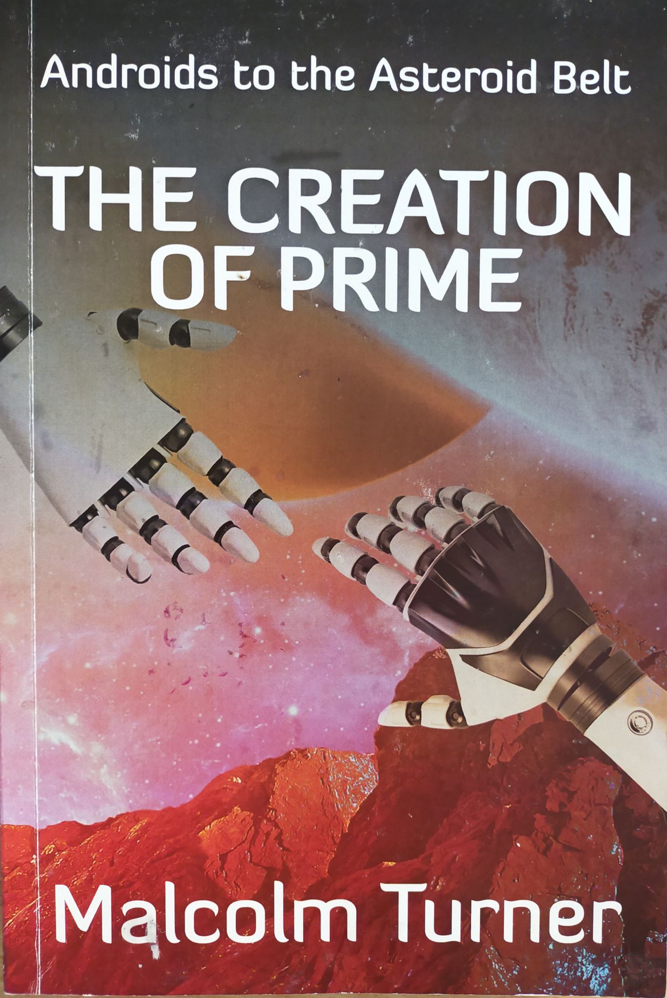 Androids to the Asteroid Belt The Creation of Prime by Malcolm Turner