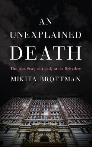 An Unexplained Death The True Story of a Body at the Belvedere Mikita Brottman