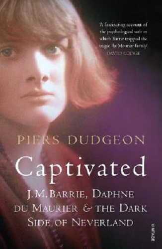 Captivated J. M. Barrie, Daphne Du Maurier and the Dark Side of Neverland