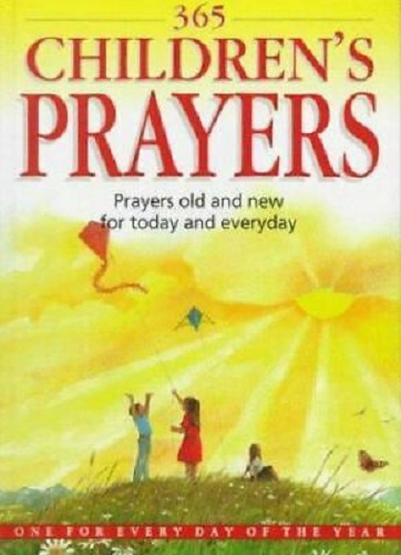 365 Children's Prayers Prayers Old and New for Today and Every Day