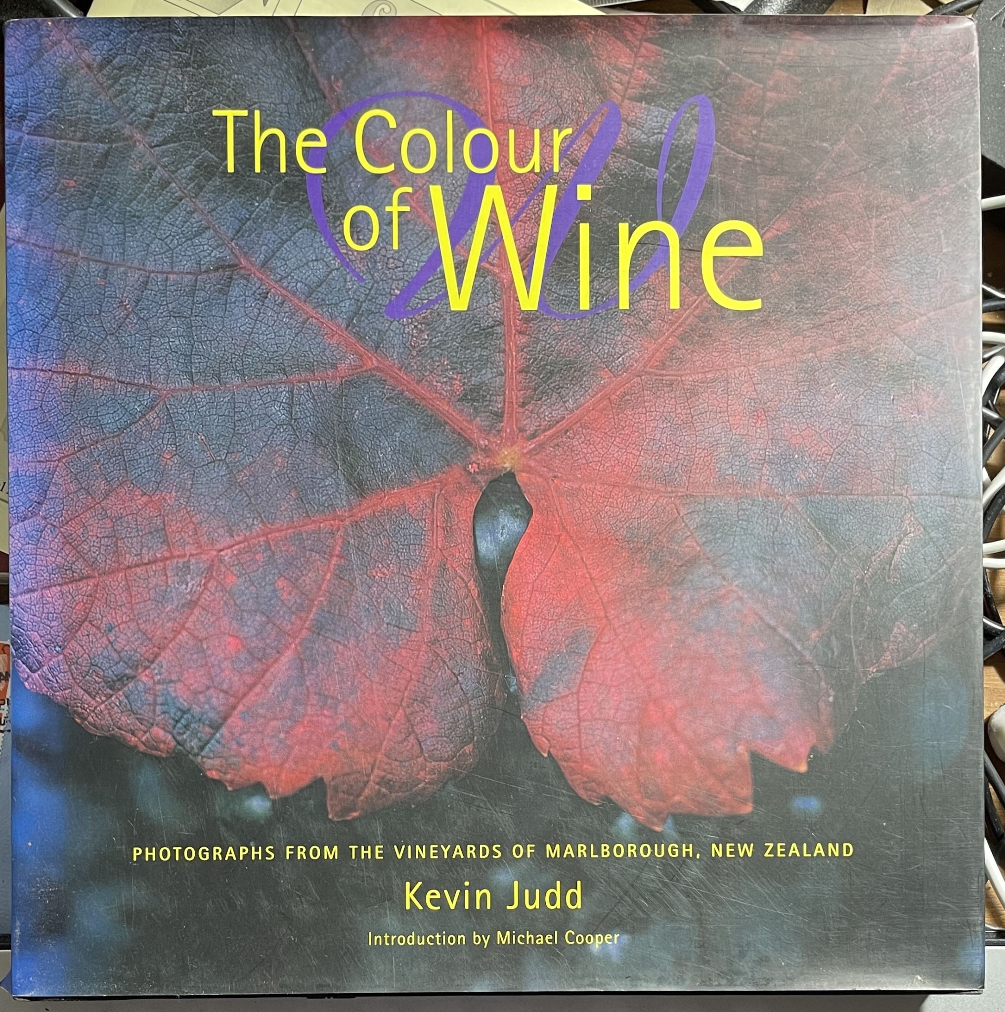 The Colour of Wine Photographs from the Vineyards of Marlborough NZ Kevin Judd