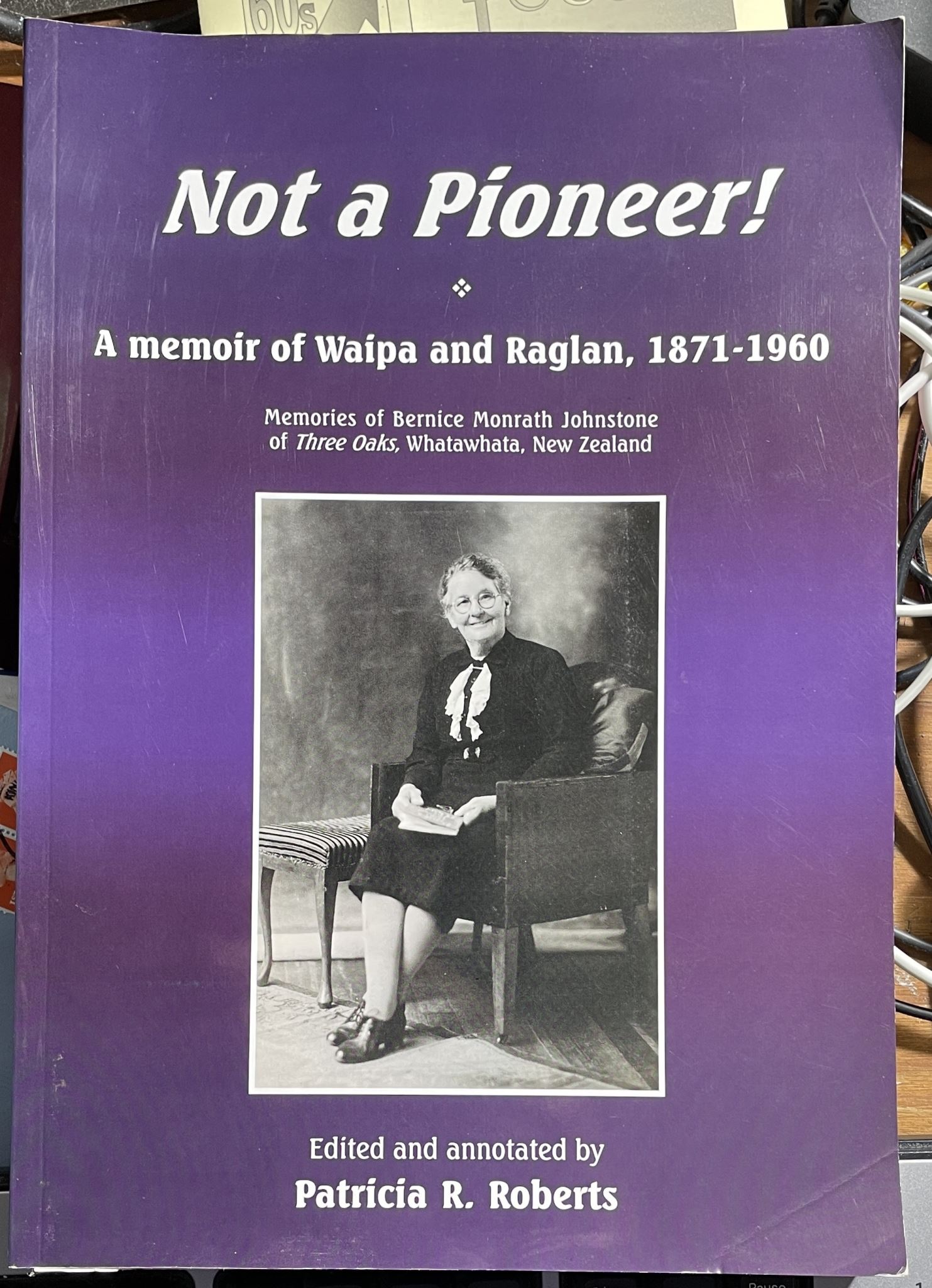 Not a pioneer! A memoir of Waipa and Raglan 1871 -1960