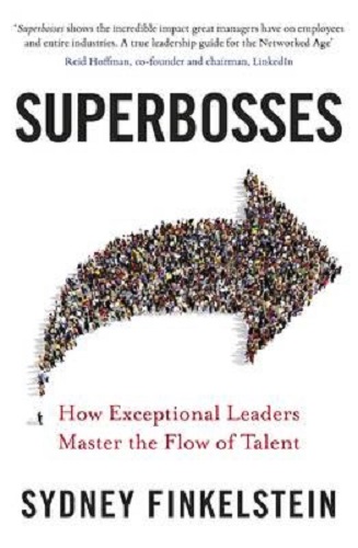 Superbosses How Exceptional Leaders Master the Flow of Talent Sydney Finkelstein