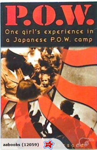 P.O.W. One Girl's Experience in a Japanese P.O.W Camp