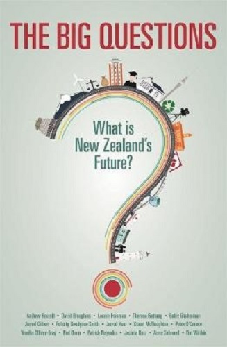 The Big Questions What is New Zealand's Future By Various Authors