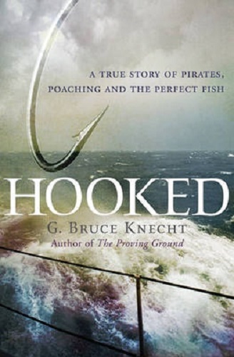Hooked A True Story of Pirates, Poaching and the Perfect Fish By Bruce Knecht