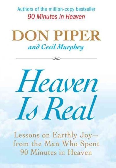 Heaven is Real Lessons on Earthly Joy from the Man Who Spent 90Minutes in Heaven