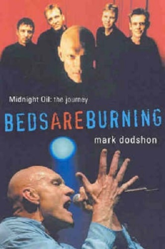 Beds are Burning Midnight Oil The Journey By Mark Dodshon