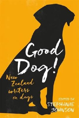 Good Dog! New Zealand Writers on Dogs by Stephanie Johnson