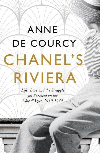 Chanel's Riviera Life, Love & Struggle for Survival on the Cote d'Azur 1930-1944