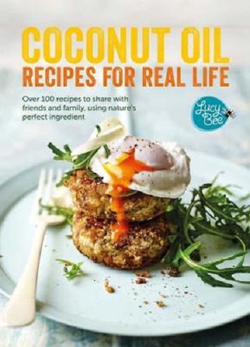 Coconut Oil Recipes for Real Life by Lucy Bee