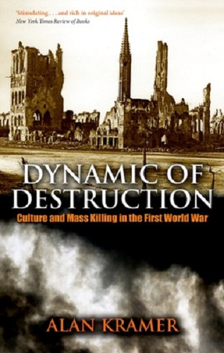 Dynamic of Destruction Culture and Mass Killing in the First World War
