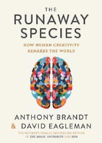 The Runaway Species How Human Creativity Remakes the World