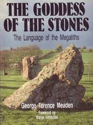 The Goddess of the Stones Language of the Megaliths by George Terence Meaden