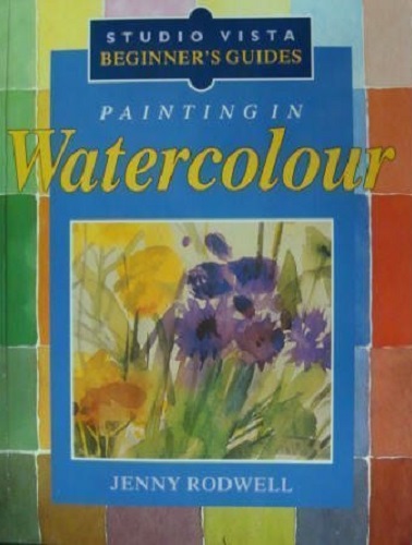 Studio Vista Beginner's Guides Painting in Watercolour by Jenny Rodwell