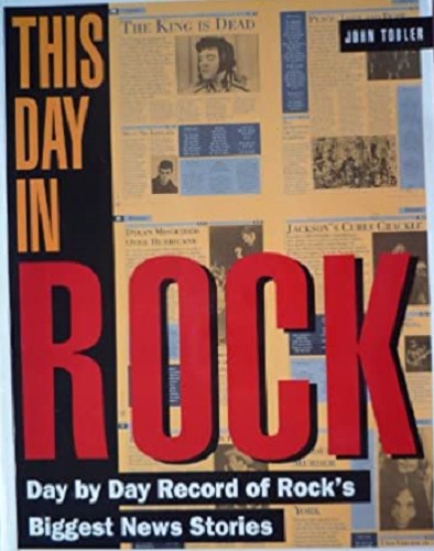 This Day in Rock Day by Day Record of Rock's Biggest News Stories by John Tobler