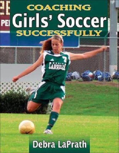 Coaching Girls' Soccer Successfully by Debra LaPrath