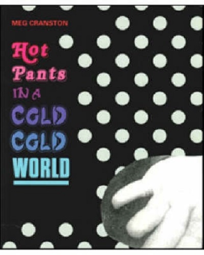 Hot Pants in a Cold Cold World Works 1987-2007 by Meg Cranston