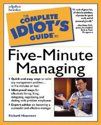 The Complete Idiot's Guide to Five-Minute Managing By Richard Haasnoot