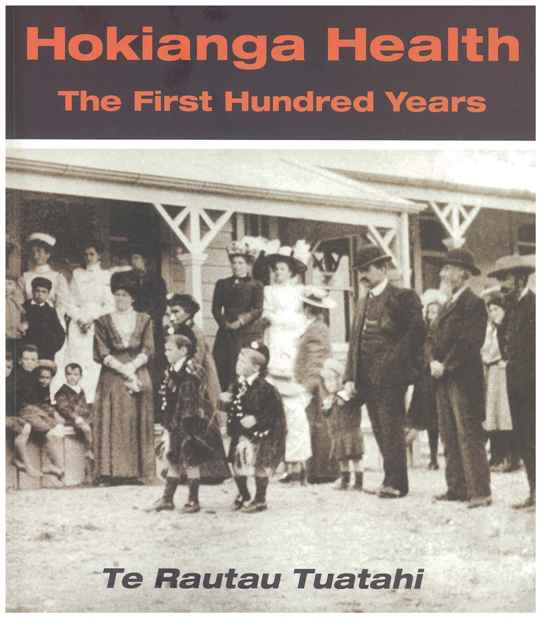 Hokianga Health The First Hundred Years Te Rautau Tuatahi by Christine Williams