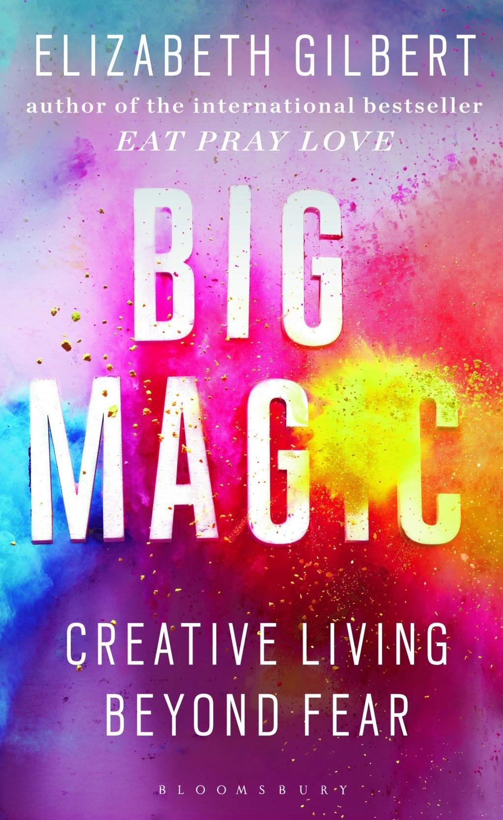 Big Magic Creative Living Beyond Fear By Elizabeth Gilbert