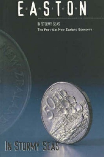 In Stormy Seas The Post-War New Zealand Economy by Brian Easton