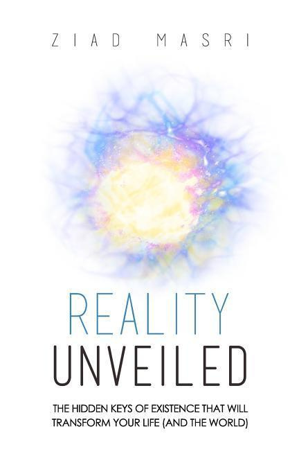 Reality Unveiled The Hidden Keys of Existence That Will Transform Your Life