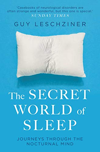 The Secret World of Sleep Journeys Through the Nocturnal Mind Dr Guy Leschziner